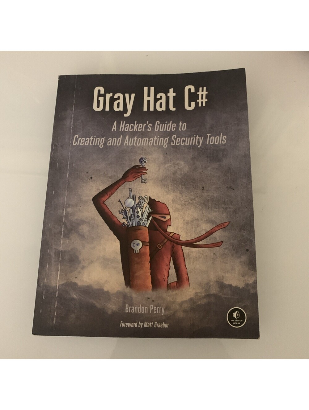 Gray Hat C# A Hacker’s Guide to Creating and Automating Security Tools by Brando